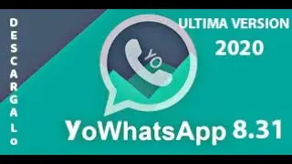 YoWhatsApp 8.31  Actualizado  / Mayo 2020 Ultima Versi&oacute;n