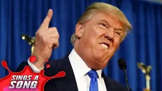 Trump Sings A Song (Political Parody)