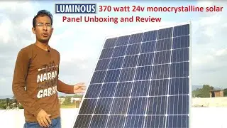 Luminous Mono-Crystalline Solar Panel 370 Watt  24 Volt unboxing and review