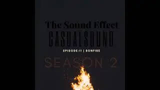 Casual Sound | Season 2: Episode 11 | Bonfire (ASMR)