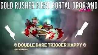 GOLD RUSHER AND DOUBLE DARE TRIGGER HAPPY FIRST PORTAL DROP