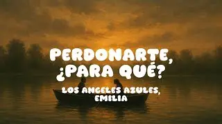 Perdonarte, ¿Para Qué? - Los Angeles Azules, Emilia - Letra Lyrics
