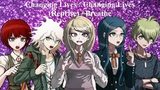 Changing Lives / Changing Lives (Reprise) / Breathe - The Prom / Danganronpa