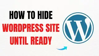 How to Hide WordPress Site Until Ready: 5 Easy Ways – Full Guide