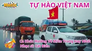 MV_Tự Hào Việt Nam_Ca Khúc Đoàn Kết Cứu Trợ Đồng Bào Miền Trung hay nhất I Cát Biển #mientrunglulut