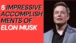 5 Impressive Accomplishments of Elon Musk