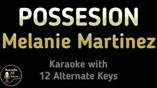 Melanie Martinez - POSSESSION Karaoke Instrumental Lower Higher Male & Original Key