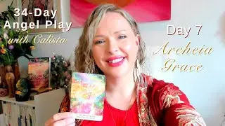Day 7 Meet Archeia Grace, 34-Day Angel Series with Calista