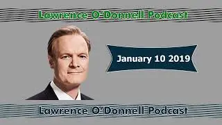 The Last Word with Lawrence O'Donnell January 10 2019 Podcast