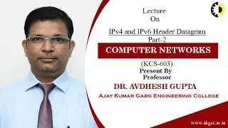 ''IPv4 and IPv6 Header Datagram Part 2'' Computer Networks Lecture 04 By Dr  Avdhesh Gupta, AKGEC