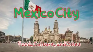 Exploring Mexico City: Food, Culture, and Sights!