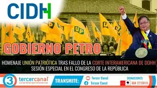 GOBIERNO PETRO: HOMENAJE UNI&Oacute;N PATRI&Oacute;TICA / FALLO DE LA CORTE IDH / SESI&Oacute;N ESPECIAL EN EL CONGRESO