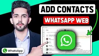 How to Add Contacts on WhatsApp Web (2025 New Method)