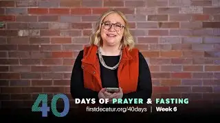 40 Days:  Week 6 Video Devo