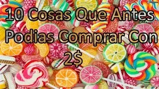10 Cosas Que Antes Pod&iacute;as Comprar Con 2$ (Dos Pesos)