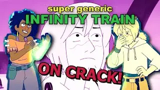 Super generic Infinity Train CRACK video! 8D (season 2 + 3)