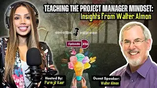 Episode 36 - Teaching the Project Manager Mindset: Insights from Walter Almon