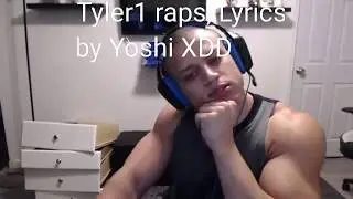 Tyler1 raps (Lyrics edition)