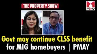 Govt may continue CLSS benefit for MIG homebuyers | PMAY