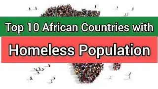 The Top 10 African Countries with Homless Population