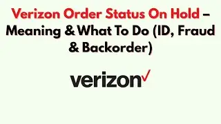 Статус заказа Verizon &laquo;На удержании&raquo; &mdash; значение и что делать (идентификация, мошенничество и отло...