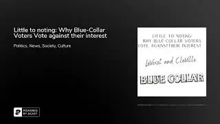 Little to noting: Why Blue-Collar Voters Vote against their interest