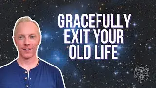 Gracefully Exit Your Old Life