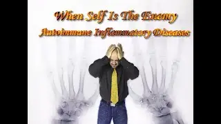 Dr  John Clark : When Self is the Enemy - Autoimmune inflamatory Diseases