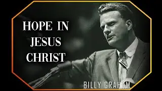 Hope in Jesus Christ | Billy Graham Sermon #BillyGraham #Gospel #Jesus #Christ