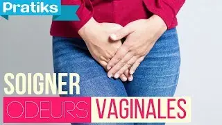 Comment soigner ses mauvaises odeurs vaginales ?
