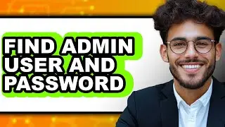 How to Find Admin User and Password (full Guide)