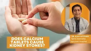 Does calcium Tablet lead to kidney stones ?? : Dr Ajay kothari Spine Specialist