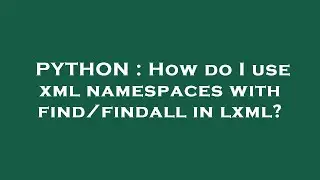 PYTHON : How do I use xml namespaces with find/findall in lxml?