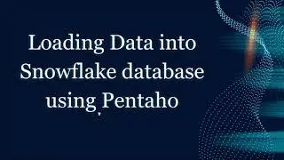 Data Transformation and Data Loading using Pentaho ETL  to Snowflake database