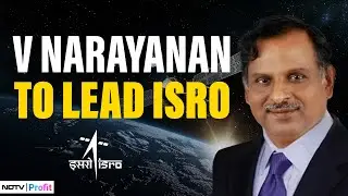 ISRO News | V Narayanan New ISRO Chairman: What&rsquo;s Next For India&rsquo;s Space Agency? | NDTV Profit