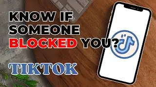 How To Know If Someone Blocked You On TikTok?