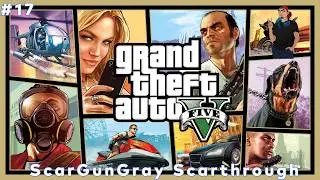 Grand Theft Auto V (Pt. 17) (ScarGunGray Playthrough)
