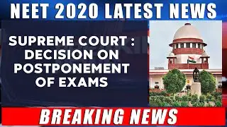 NEET 2020 Latest Updates : Supreme Court: Decision on postponement of NEET Exam