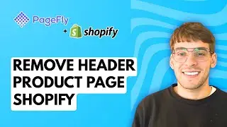 How to Remove Header from Pagefly Product Page Shopify [2026 Full Guide]