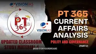 Vision IAS PT365 | Polity and Governance (part -2) | Current Affairs Analysis 