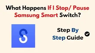 What Happens If I Stop/ Pause Samsung Smart Switch?