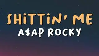 A$AP Rocky - Shittin' Me (Lyrics)