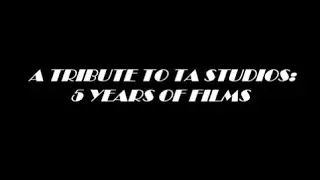 A Tribute to TA Studios - 5 Years of Films