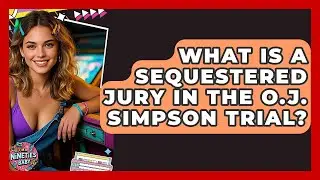 What Is A Sequestered Jury In The O.J. Simpson Trial? - I'm a 90s Baby