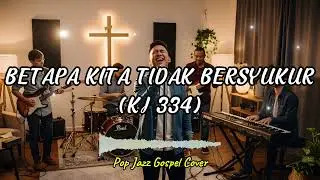 BETAPA KITA TIDAK BERSYUKUR (KJ 334) RE- ARRANGEMENT POP JAZZ GOSPEL COVER BY Worship Tune