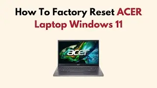 How To Factory Reset ACER Laptop Windows 11