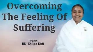 Overcoming The Feeling Of Suffering: BK Shilpa #englishmurlimanthan
