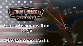 Ultimate General: Civil War | Union Worst Weapons Run - EP32: Chickamauga Part1