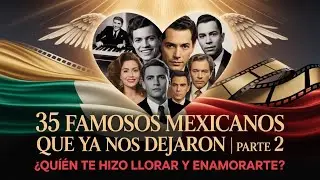 💔 35 famosos mexicanos que ya nos dejaron | Parte 2