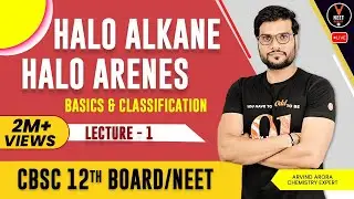 Haloalkanes and Haloarenes Class 12 | Basics & Classification L-1 | NEET Exam | Arvind Sir